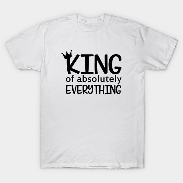 King of Absolutely Everything T-Shirt by CANVAZSHOP